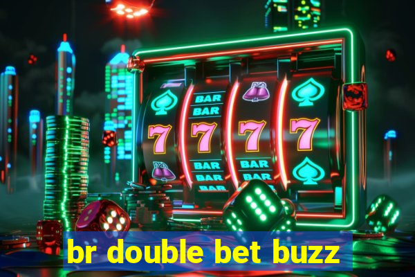 br double bet buzz